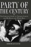 Party of the Century : The Fabulous Story of Truman Capote and His Black and White Ball