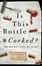 Cover of Is This Bottle Corked?