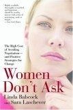 Women Don't Ask : The High Cost of Avoiding Negotiation--and Positive Strategies for Change