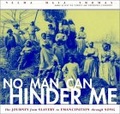 No Man Can Hinder Me : The Journey from Slavery to Emancipation Through Song