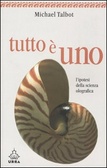 Tutto è uno L'ipotesi della scienza olografica