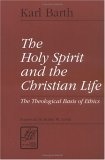 The Holy Spirit and the Christian Life : The Theological Basis of Ethics (Library of Theological Ethics)