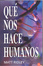 Cover of Qué nos hace humanos