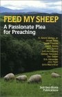 Feed My Sheep : A Passionate Plea for Preaching