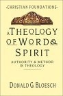 A Theology of Word & Spirit : Authority & Method in Theology (Christian Foundations) (Christian Foundations, Vol 1)