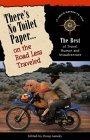 There's No Toilet Paper on the Road Less Traveled : The Best of Travel Humor and Misadventure (Travelers' Tales)