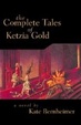Cover of The complete tales of Ketzia Gold