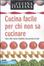 Cover of La cucina italiana. Cucina facile per chi non sa cucinare. Oltre 200 ricette infallibili alla portata di tutti