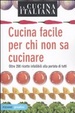 Cover of La cucina italiana. Cucina facile per chi non sa cucinare. Oltre 200 ricette infallibili alla portata di tutti