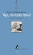 Cover of I figli, che bella fatica. Il mestiere del genitore