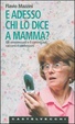 Cover of E adesso chi lo dice a mamma? Gli omosessuali e il coming out: racconti e confessioni