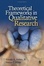 Cover of "Theoretical Frameworks in Qualitative Research"