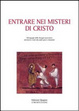 Cover of Entrare nei misteri di Cristo. Mistagogia della liturgia eucaristica attraverso i testi dei padri greci e bizantini