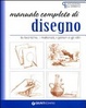 Cover of Manuale completo di disegno. Le tecniche, i materiali, i generi e gli stili