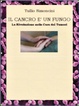 Cover of Il cancro è un fungo. La rivoluzione nella cura dei tumori