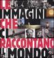 Cover of Le immagini che ci raccontano il mondo