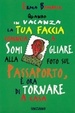 Cover of Quando in vacanza la tua faccia comincia a somigliare alla foto nel passaporto è ora di tornare a casa