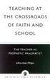 Cover of Teaching at the Crossroads of Faith and School