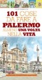 Cover of 101 cose da fare a Palermo almeno una volta nella vita