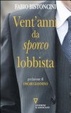 Cover of Vent'anni da «sporco» lobbista