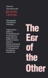 The Ear of the Other : Otobiography, Transference, Translation: Texts and Discussions with Jacques Derrida