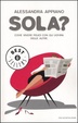 Cover of Sola? Come vivere felici con gli uomini