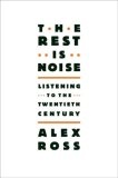 The Rest Is Noise : Listening to the Twentieth Century