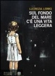 Cover of Sul fondo del mare c'è una vita leggera