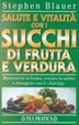 Cover of Salute e vitalità con i succhi di frutta e verdura