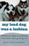 Cover of "My Lead Dog Was A Lesbian"