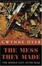 Cover of "The Mess They Made"