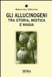 Cover of Gli allucinogeni. Tra storia, mistica e magia
