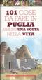 Cover of Centouno cose da fare in Puglia almeno una volta nella vita