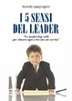 Cover of I cinque sensi del leader. «La leadership utile per vincere ogni crisi con un sorriso»