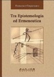 Cover of Tra epistemologia ed ermeneutica