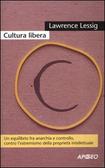 Cultura libera Un equilibrio fra anarchia e controllo, contro l'estremismo della proprietà intellettuale