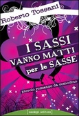 I sassi vanno matti per le sasse Piccolo romanzo da comodino