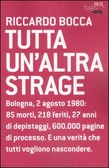 Tutta un'altra strage Bologna, 2 agosto 1980: 85 morti, 218 feriti, 27 anni di depistaggi, 600.000 pagine di processo. E una verità che tutti vogliono nascondere.