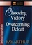 Cover of "Choosing Victory, Overcoming Defeat"