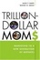 Cover of Trillion-Dollars Moms