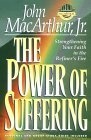 The Power of Suffering : Strengthening Your Faith in the Refiner's Fire (Macarthur Study Series)