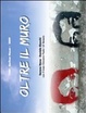 Cover of Oltre il muro. Dal progetto didattico alla mostra d'arte