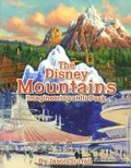 The Disney Mountains : Imagineering At Its Peak
