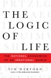 The Hidden Logic of Life : The Surprisingly Rational Choices That Shape Our World