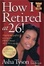 Cover of "How I Retired at 26! A Step-by-Step Guide to Accessing Your Freedom and Wealth at Any Age"