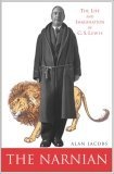 The Narnian : The Life and Imagination of C. S. Lewis