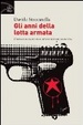 Cover of Gli anni della lotta armata. Cronologia di una rivoluzione mancata