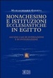Cover of Monachesimo e istituzioni ecclesiastiche in Egitto. Alcuni casi di interazione e integrazione