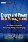 Energy and Power Risk Management : New Developments in Modeling Pricing and Hedging (Wiley Finance)