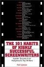The 101 Habits of Highly Successful Screenwriters : Insider's Secrets from Hollywood's Top Writers